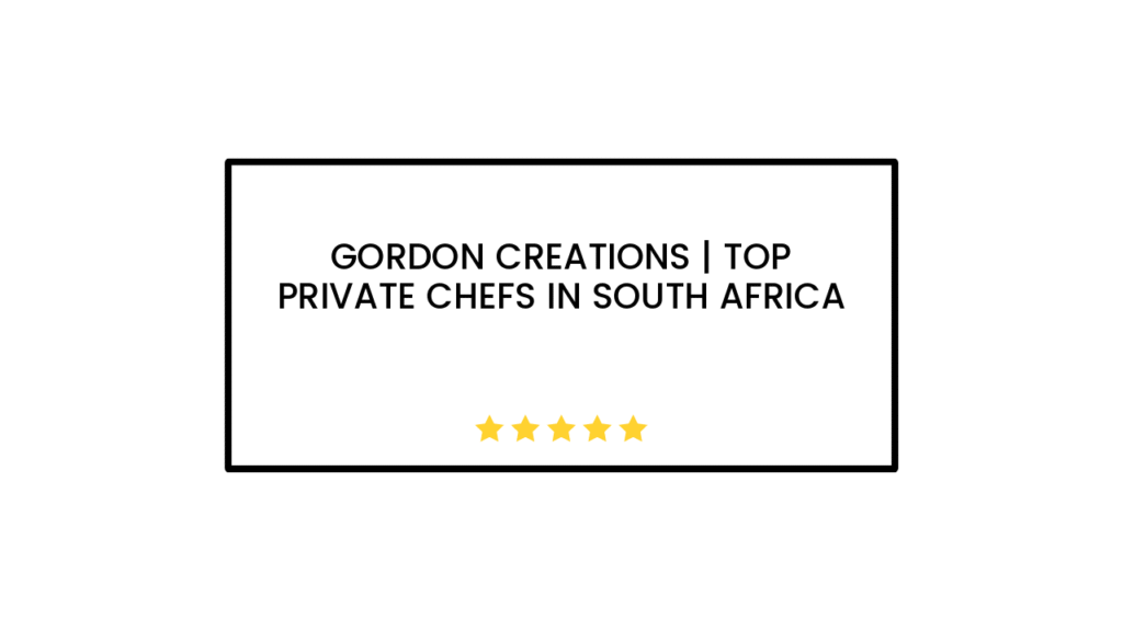 Gordon Creations | Top Private Chefs in South Africa